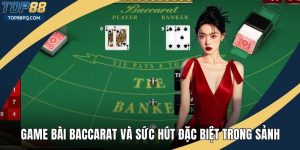 Game Bài Baccarat Và Sức Hút Đặc Biệt Trong Casino Online