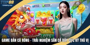 Game Bắn Cá Rồng - Trải Nghiệm Săn Cá Đầy Cực Kỳ Thú Vị
