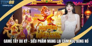Game Tây Du Ký - Siêu Phẩm Mang Lại Cảm Xúc Bùng Nổ
