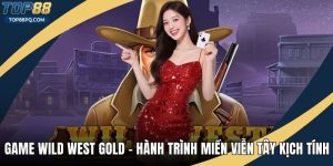 Game Wild West Gold – Hành Trình Miền Viễn Tây Kịch Tính