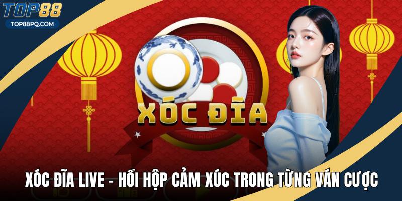 Xóc Đĩa Live - Hồi Hộp Cảm Xúc Trong Từng Ván Cược